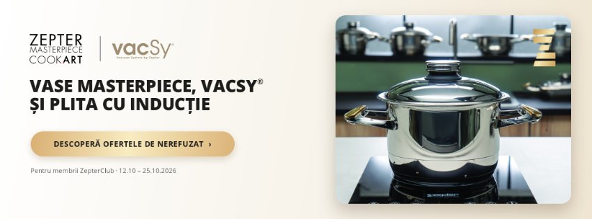 Vase Masterpiece, VacSy® și plita cu inducție: oferte de nerefuzat pentru membrii ZepterClub