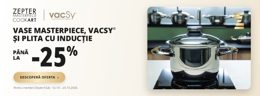 Vase Masterpiece, VacSy® și plita cu inducție: până la -25% pentru membrii ZepterClub
